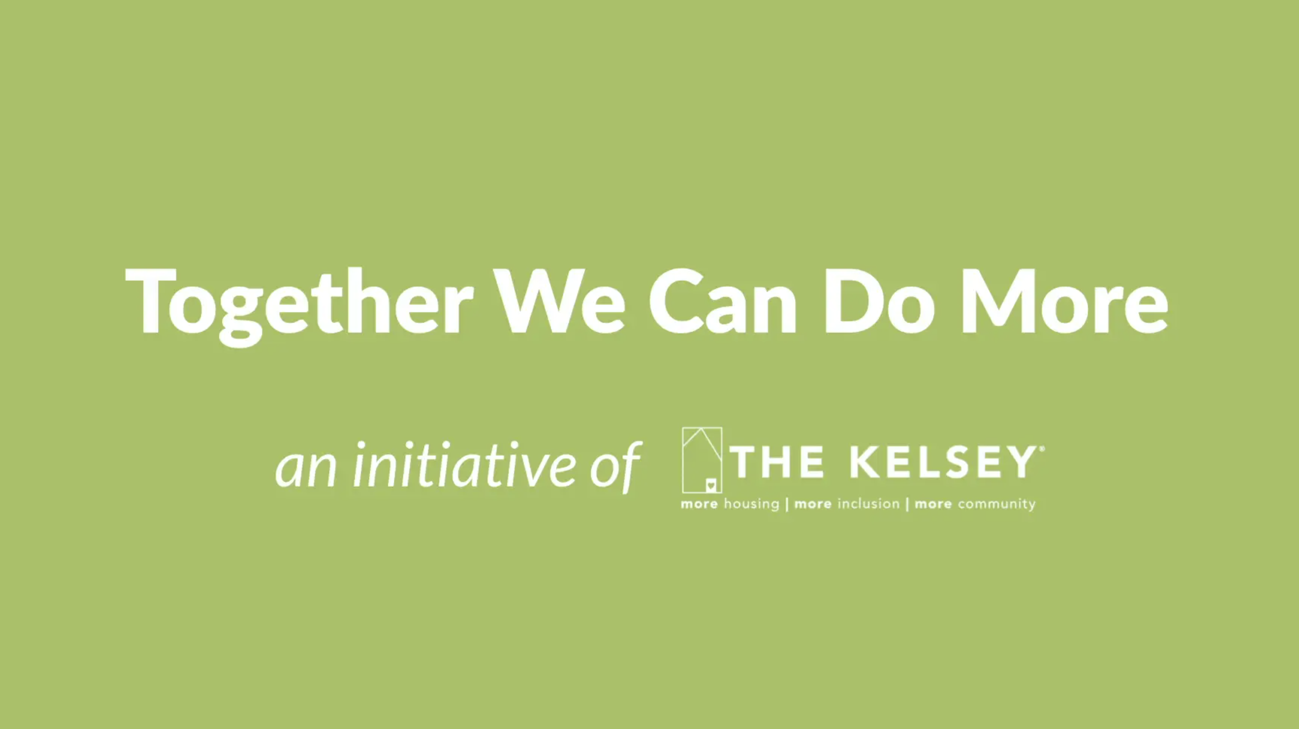 White text on a green background reads "Together we can do more, an initiative of...followed by white The Kelsey house logo.