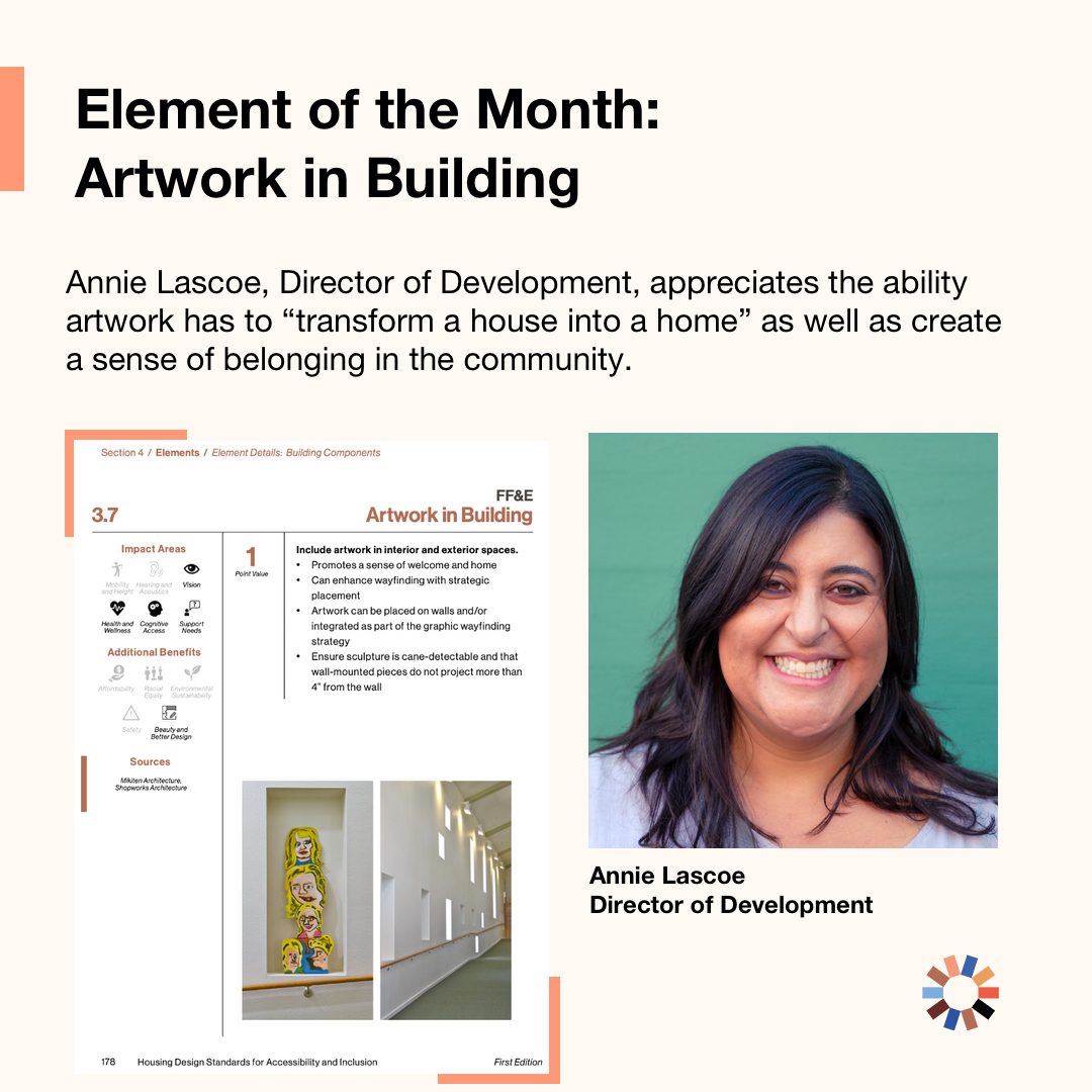 Image description: Text on the image reads “Element of the Month: Artwork in Building. Annie Lascoe, Director of Development, appreciates the ability artwork has to “transform a house into a home” as well as create a sense of belonging in the community.” The Element of the Month, Artwork in Building, is pictured along with a picture of Annie Lascoe, a woman with dark hair and light skin. She is smiling