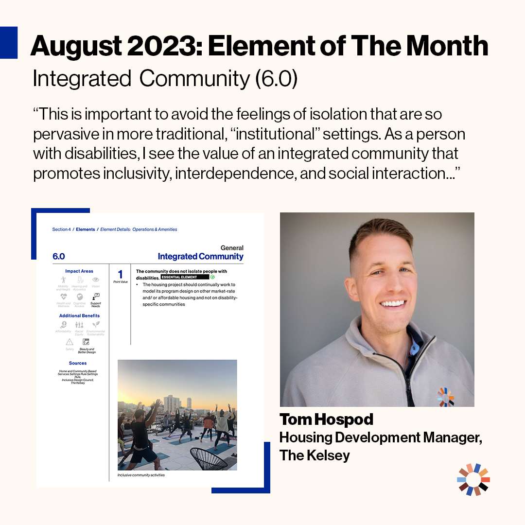 The text on the image reads “August 2023: Element of the Month: Integrated Community. (6.0) This is important to avoid the feelings of isolation that are so pervasive in the more traditional, “institutional” settings. As a person with disabilities, I see the value of an integrated community that promotes inclusivity, interdependence and social interaction…” The element of integrated community is visible in the image, as is a picture of Tom Hospod, a white man in a gray pullover.