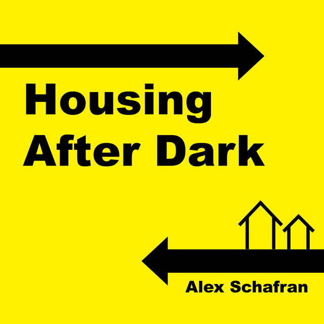The Housing After Dark podcast logo: A yellow graphic with two arrows facing opposite directions and two stick drawings of houses. Text on image reads, “Housing After Dark: Alex Schafran.”