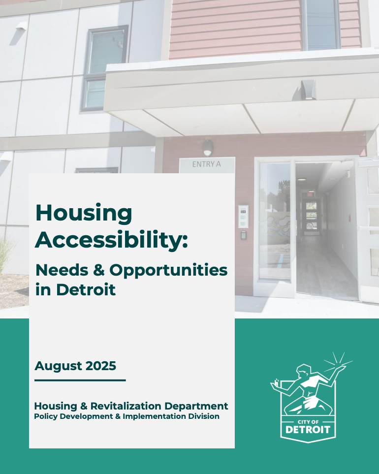 Text on image reads, “Housing Accessibility: Needs & Opportunities in Detroit. August 2025. Housing & Revitalization Department, Policy Development & Implementation Division.” An image of an entrance to an apartment building is visible behind the text. The City of Detroit’s logo is in the lower right corner.