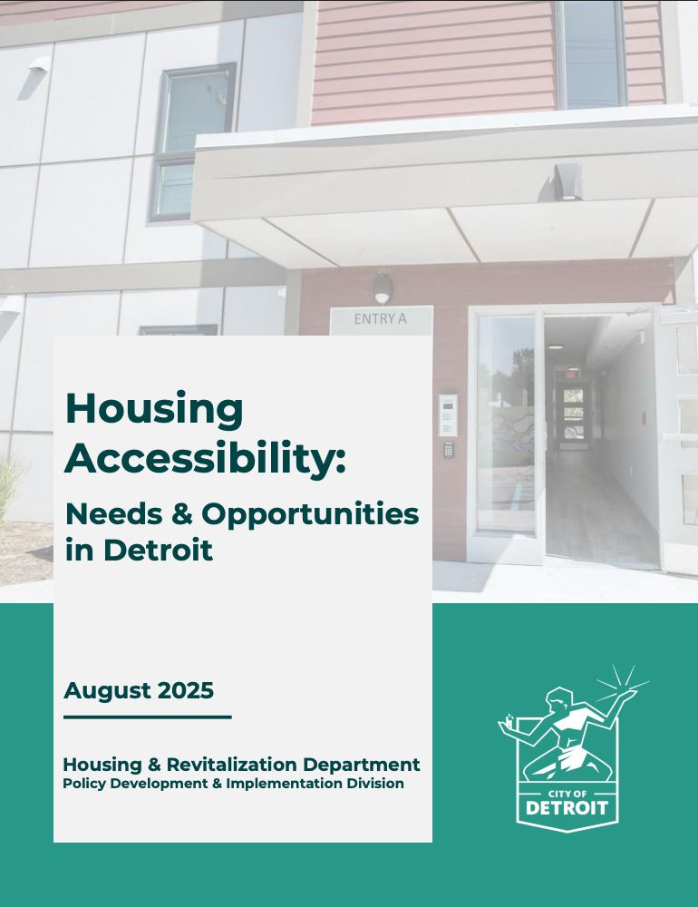 Text on image reads, “Housing Accessibility: Needs & Opportunities in Detroit. August 2025. Housing & Revitalization Department, Policy Development & Implementation Division.” An image of an entrance to an apartment building is visible behind the text. The City of Detroit’s logo is in the lower right corner.