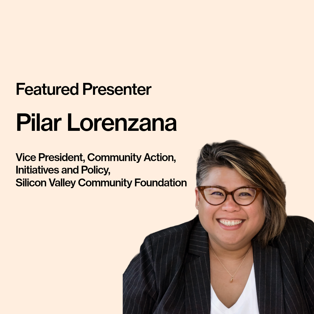 Text on image reads, “Featured Presenter, Pilar Lorenzana, Vice President, Community Action, Initiatives and Policy, Silicon Valley Community Foundation.” Pilar has shoulder-length, dark hair with highlights.  They are wearing glasses, a black blazer with pin stripes, and a white v-neck top.