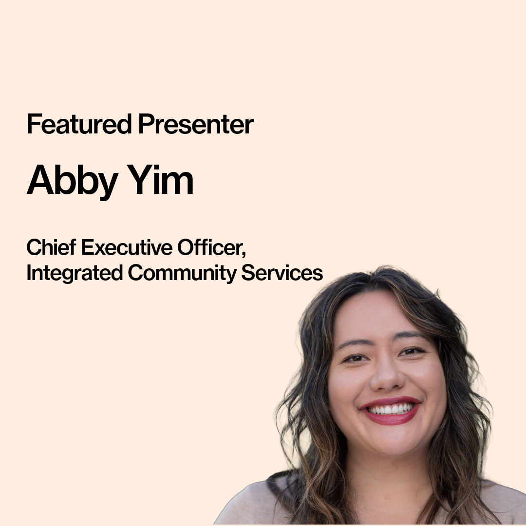 Text on image reads, “Featured Presenter, Abby Yim, Chief Executive Officer, Integrated Community Services.”  Abby Yim is pictured in the right corner of the image. They have brown, wavy, long hair with highlights, and are smiling. They are wearing a beige sweater and red lipstick.