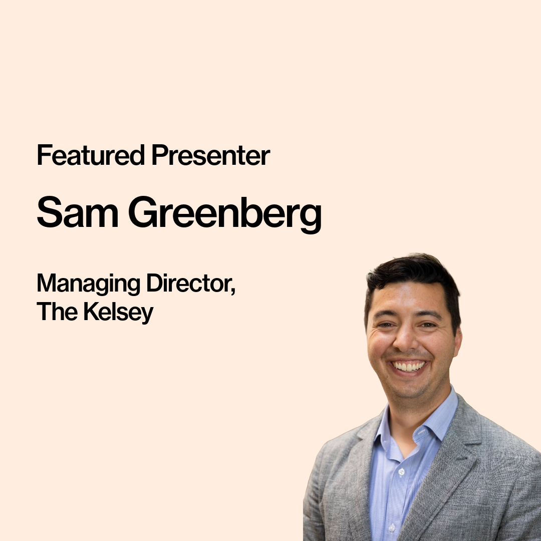 Text on image reads, "Featured Presenter, Sam Greenberg, Managing Director, The Kelsey." Sam is pictured. He is a white, dark-haired man wearing a gray blazer and a light blue shirt.
