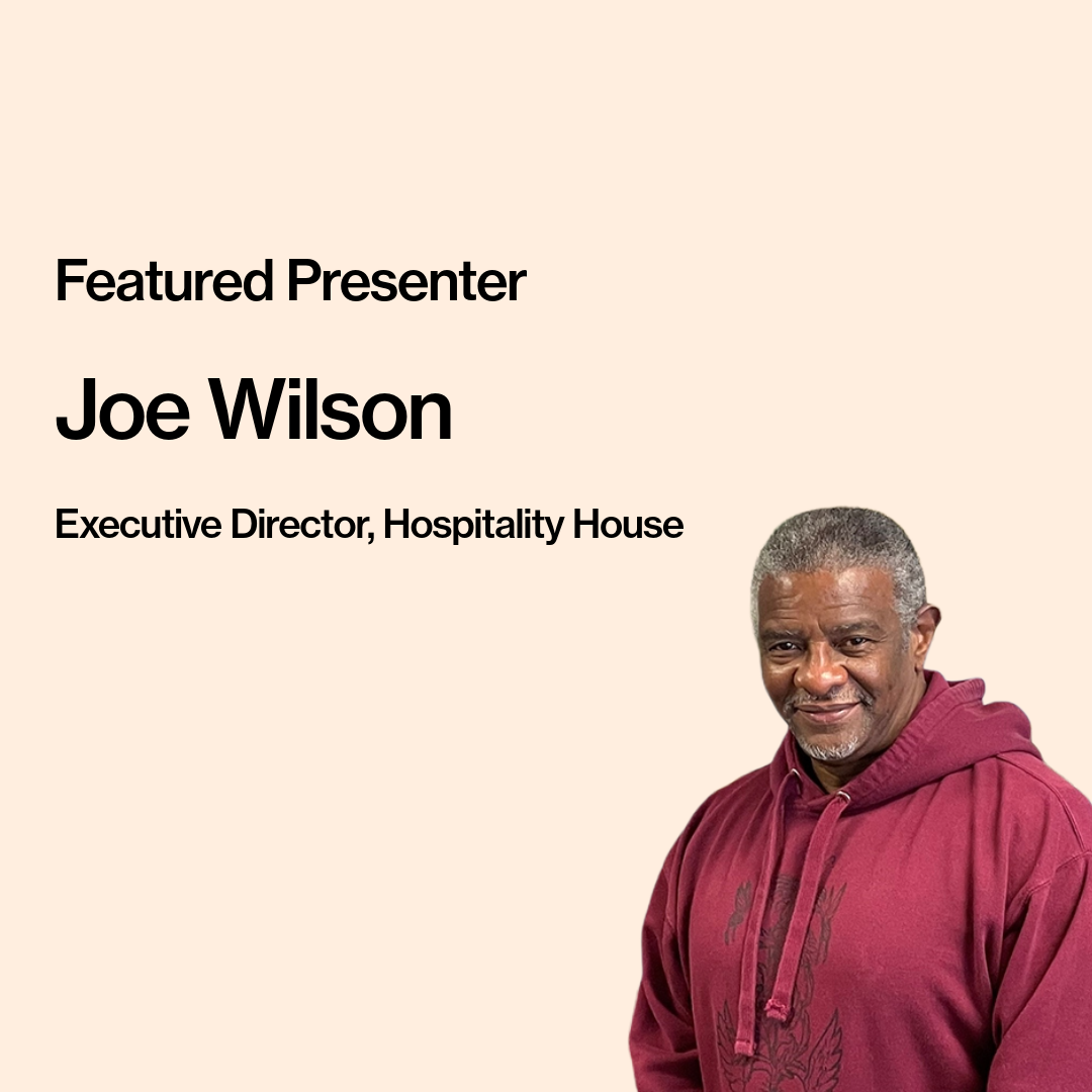 Text on image reads, “Featured Presenter: Joe Wilson, Executive Director, Hospitality House.” Joe Wilson, a dark skinned person wearing a red hoodie, is pictured. Joe has a pepper-gray beard and short hair.