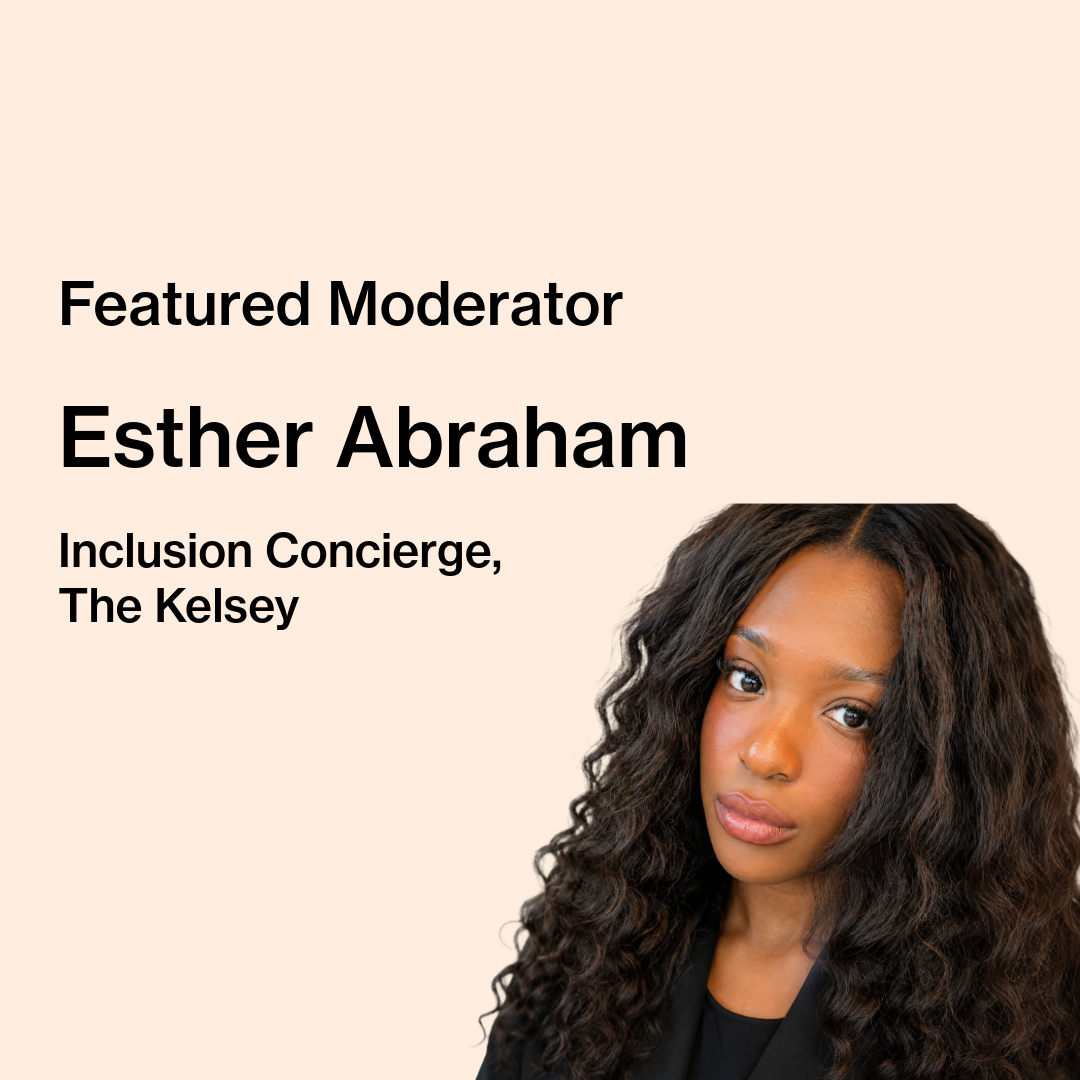 Text on image reads “Featured Moderator, Esther Abraham, Inclusion Concierge, The Kelsey.” Esther Abraham, a black woman in a black top and blazer, is pictured.