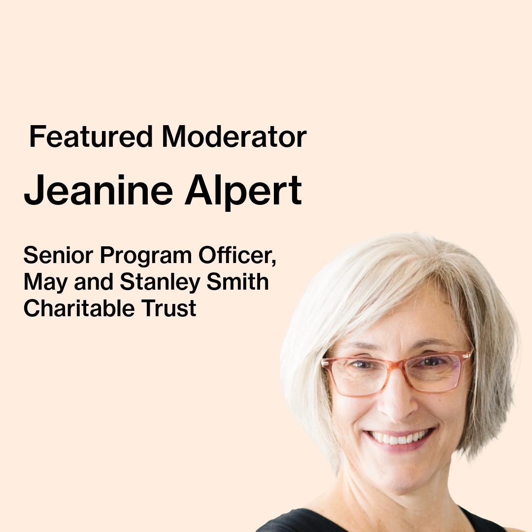 Text on image reads “Featured Moderator, Jeanine Alpert, Senior Program Officer, May and Stanley Smith Charitable Trust.” Jeanine Alpert, a smiling white woman with short grey hair and glasses, wearing a black shirt in front of a white background, is pictured.
