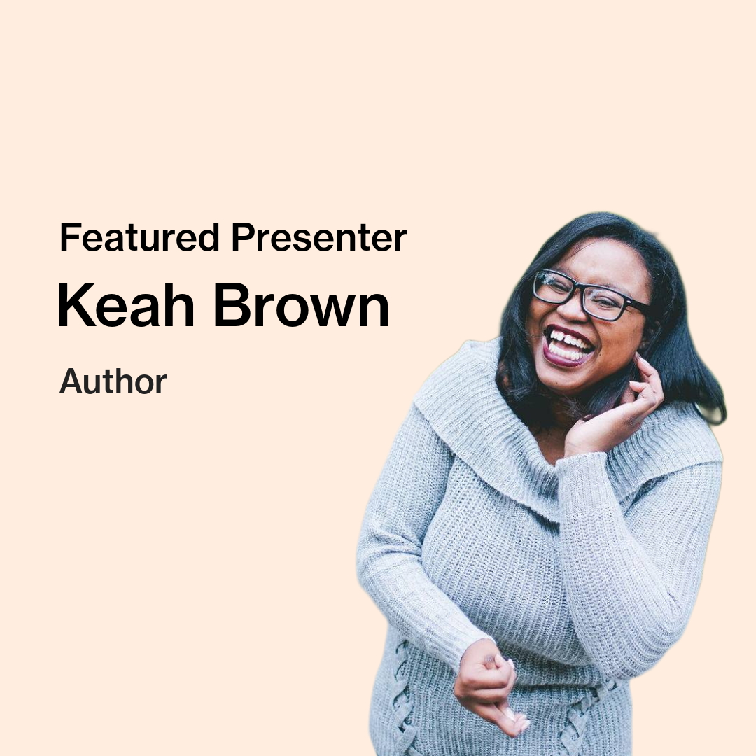 Text on image reads “Featured Presenter, Keah Brown, Author.” Keah, a black woman, smiles to camera, wearing a grey shirt and black glasses. Her hair is black and just passed her shoulders.