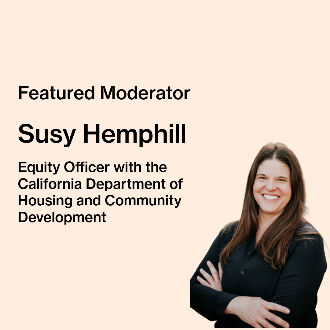 Text on image reads “Featured Moderator, Susy Hemphill, Equity Officer with the California Department of Housing and Community Development.” Susy Hemphill, a white woman with long brown hair in a navy dress shirt, is pictured smiling.