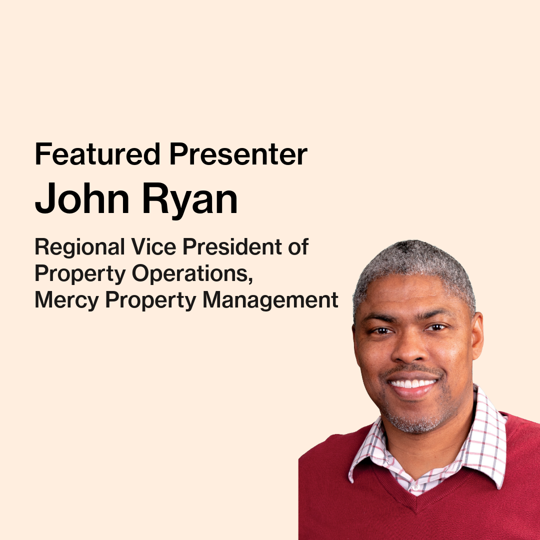 Text on image reads “Featured Presenter, John Ryan, Regional Vice President of Property Operations, Mercy Property Management.” John Ryan, an African-American male smiling wearing a red sweater, is pictured.