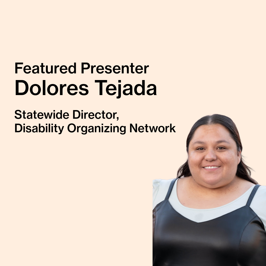 Text on image reads “Featured Presenter, Dolores Tejada, Statewide Director, Disability Organizing Network:” Dolores Tejada, a latine brown, fat femme with a round face and parted, brown hair is pictured smiling at the camera.